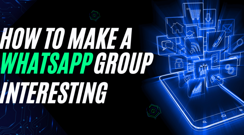 How to Make a WhatsApp Group Interesting