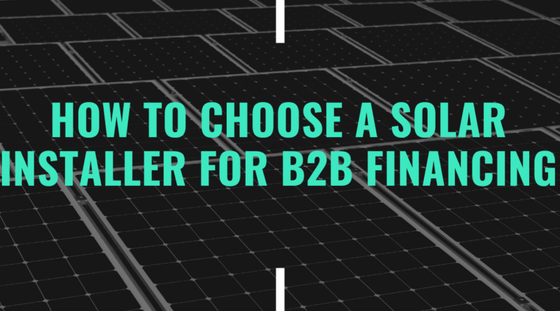 how to choose a solar installer to finance b2b