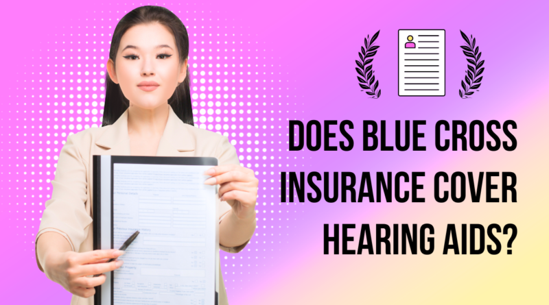 Does Blue Cross Insurance Cover Hearing Aids?