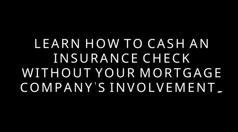 Learn how to cash an insurance check without your mortgage company's involvement, streamlining property repairs.