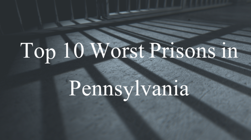 Top 10 Worst Prisons in Pennsylvania