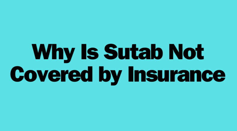 Why Is Sutab Not Covered by Insurance